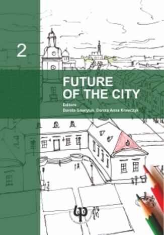 Future of the city Dorota Gawryluk, Dorota Anna Krawczyk (Editors) - okadka ebooka