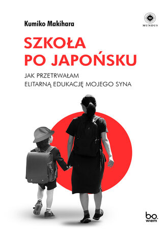  Szkoła po japońsku. Jak przetrwałam elitarną edukację mojego syna  Kumiko Makihara - okładka ebooka
