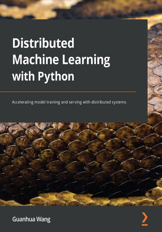Distributed Machine Learning with Python. Accelerating model training and serving with distributed systems Guanhua Wang - okadka ebooka
