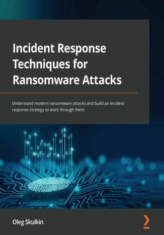 Incident Response Techniques for Ransomware Attacks Oleg Skulkin - okładka książki