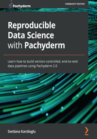 Reproducible Data Science with Pachyderm Svetlana Karslioglu - okładka książki