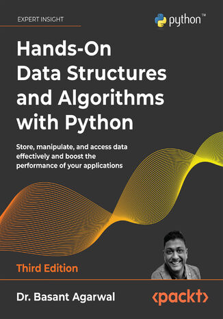 Hands-On Data Structures and Algorithms with Python. Store, manipulate, and access data effectively and boost the performance of your applications - Third Edition Dr. Basant Agarwal - okadka ebooka