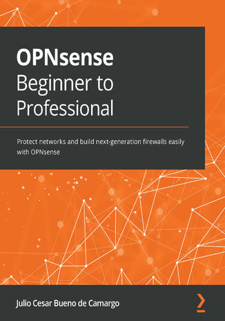 OPNsense Beginner to Professional. Protect networks and build next-generation firewalls easily with OPNsense Julio Cesar Bueno de Camargo - okadka audiobooks CD