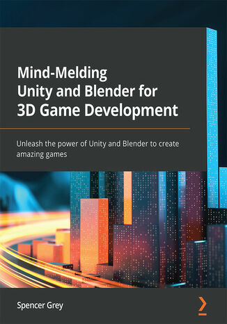 Mind-Melding Unity and Blender for 3D Game Development Spencer Grey - okładka książki