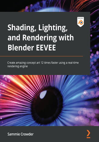 Shading, Lighting, and Rendering with Blender EEVEE Sammie Crowder - okładka książki