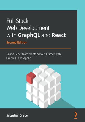 Full-Stack Web Development with GraphQL and React. Taking React from frontend to full-stack with GraphQL and Apollo - Second Edition Sebastian Grebe - okadka audiobooks CD