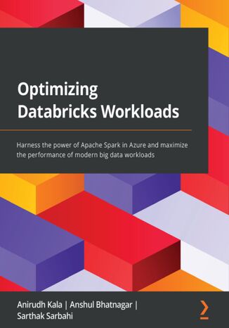 Optimizing Databricks Workloads Anirudh Kala, Anshul Bhatnagar, Sarthak Sarbahi - okładka audiobooks CD