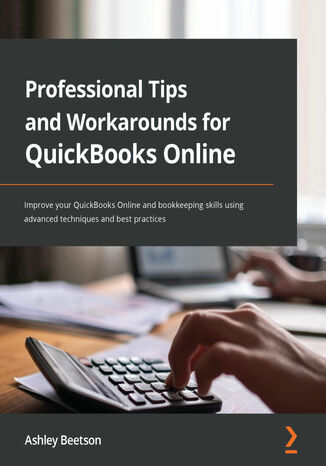 Okładka:Professional Tips and Workarounds for QuickBooks Online. Improve your QuickBooks Online and bookkeeping skills using advanced techniques and best practices 