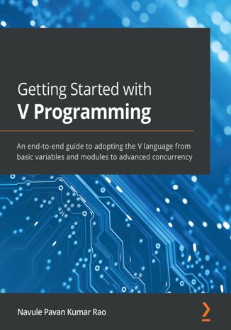 Getting Started with V Programming. An end-to-end guide to adopting the V language from basic variables and modules to advanced concurrency Navule Pavan Kumar Rao - okadka audiobooka MP3