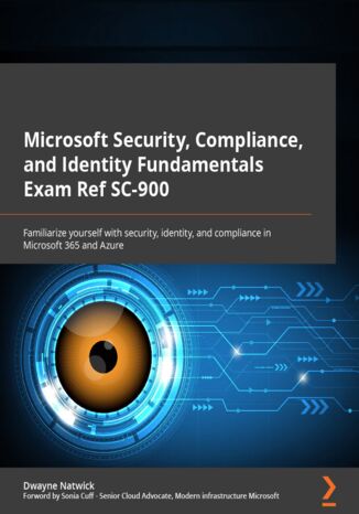 Microsoft Security, Compliance, and Identity Fundamentals Exam Ref SC-900. Familiarize yourself with security, identity, and compliance in Microsoft 365 and Azure Dwayne Natwick, Sonia Cuff - okadka ebooka