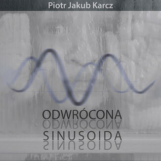 Odwrcona sinusoida Piotr Jakub Karcz - okadka audiobooka MP3