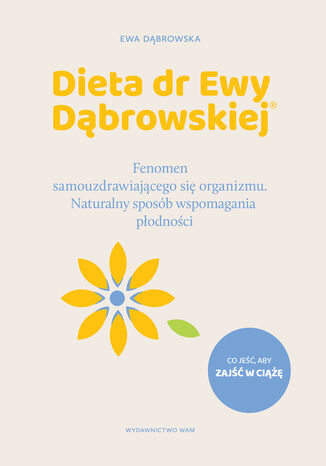 Okładka:Dieta dr Ewy Dąbrowskiej Naturalny sposób wspomagania płodności. Fenomen samouzdrawiającego się organizmu. Naturalny sposób wspomagania płodności 