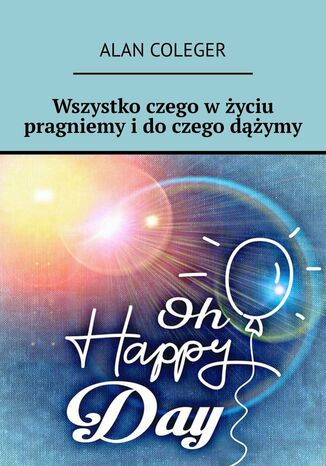Wszystko czego w życiu pragniemy i do czego dążymy