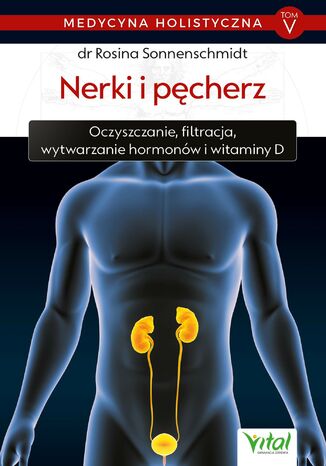 Okładka: Medycyna holistyczna. Tom V - Nerki i pęcherz