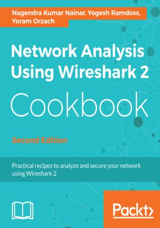 Network Analysis using Wireshark 2 Cookbook. Practical recipes to analyze and secure your network using Wireshark 2 - Second Edition Yoram Orzach, Nagendra Kumar Nainar, Yogesh Ramdoss - okładka książki