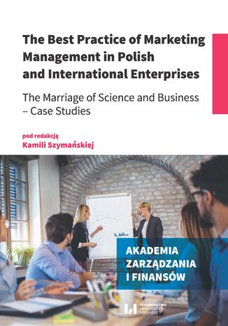 The Best Practice of Marketing Management in Polish and International Enterprises. The Marriage of Science and Business - Case Studies Kamila Szymańska - okładka audiobooka MP3