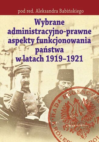 Wybrane administracyjno-prawne aspekty funkcjonowania pastwa w latach 1919-1921 Aleksander Babiski - okadka ebooka