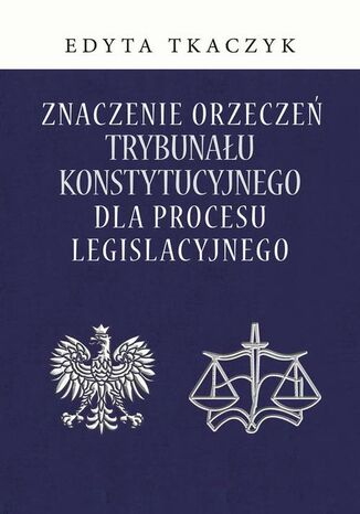 Znaczenie orzecze Trybunau Konstytucyjnego dla procesu legislacyjnego Edyta Tkaczyk - okadka audiobooks CD