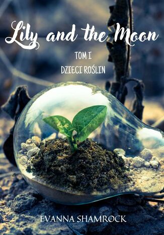 Dzieci Rolin. Lily and the Moon. Tom1 Evanna Shamrock - okadka ebooka