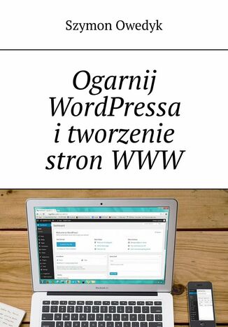 Ogarnij WordPressa itworzenie stronWWW Szymon Owedyk - okadka ebooka