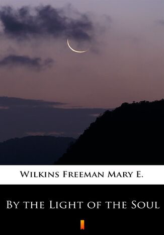By the Light of the Soul Mary E. Wilkins Freeman - okadka ebooka