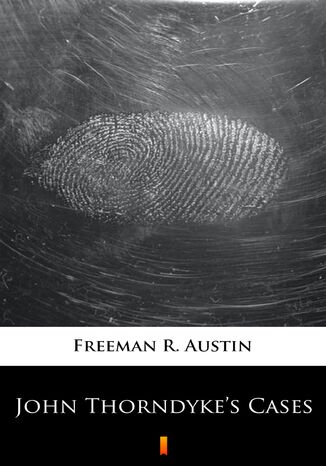 John Thorndykes Cases R. Austin Freeman - okadka ebooka