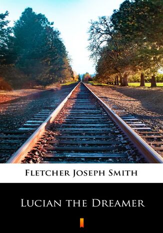 Lucian the Dreamer Joseph Smith Fletcher - okadka ebooka