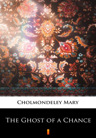 The Ghost of a Chance Mary Cholmondeley - okadka ebooka