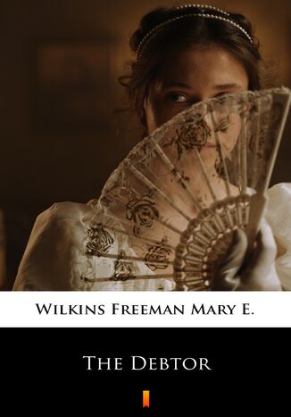 The Debtor Mary E. Wilkins Freeman - okadka ebooka