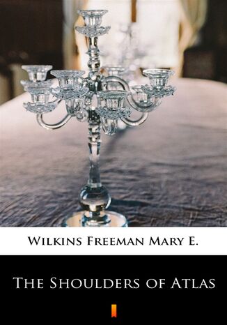 The Shoulders of Atlas Mary E. Wilkins Freeman - okadka ebooka