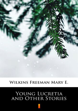 Young Lucretia and Other Stories Mary E. Wilkins Freeman - okadka ebooka