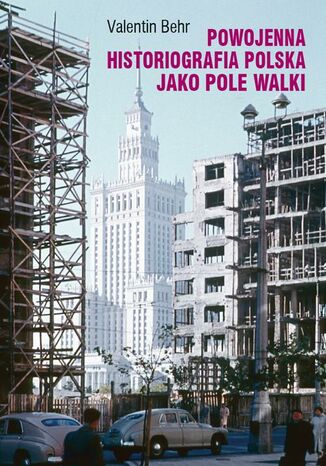 Okładka:Powojenna historiografia polska jako pole walki 