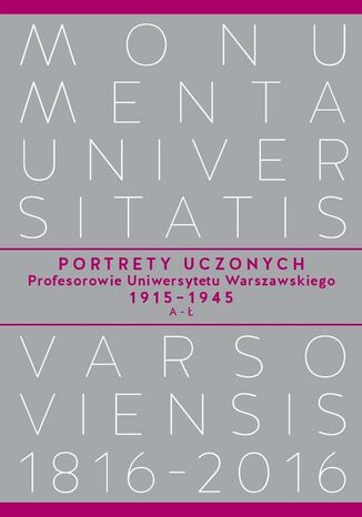 Okładka:Portrety Uczonych. Profesorowie Uniwersytetu Warszawskiego 19151945, AŁ 