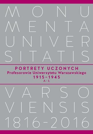 Portrety Uczonych. Profesorowie Uniwersytetu Warszawskiego 1915-1945, A-Ł