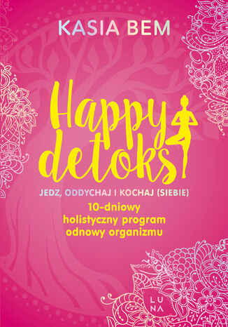 Happy detoks. Jedz. oddychaj i kochaj (siebie)