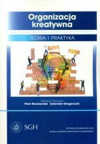 Organizacja kreatywna. Teoria i praktyka