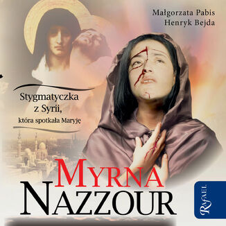 Myrna Nazzour. Stygmatyczka z Syrii, ktra spotkaa Maryj Magorzata Pabis, Henryk Bejda - okadka audiobooka MP3