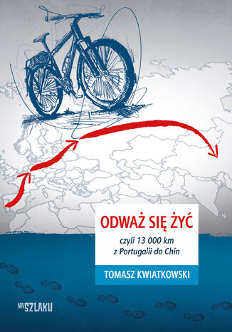 Odwa si y, czyli 13 000 km z Portugalii do Chin Tomasz Kwiatkowski - okadka ebooka