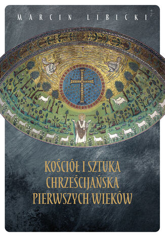 Koci i sztuka chrzecijaska pierwszych wiekw Marcin Libicki - okadka audiobooks CD