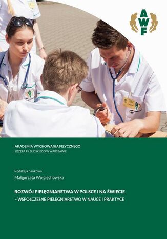ROZWÓJ PIELĘGNIARSTWA W POLSCE I NA ŚWIECIE - WSPÓŁCZESNE PIELĘGNIARSTWO W NAUCE I PRAKTYCE