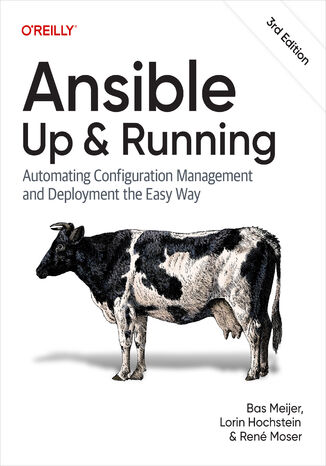 Ansible: Up and Running. Automating Configuration Management and Deployment the Easy Way. 3rd Edition