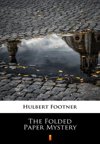 The Folded Paper Mystery Hulbert Footner, Hulbert Footner - okadka ebooka