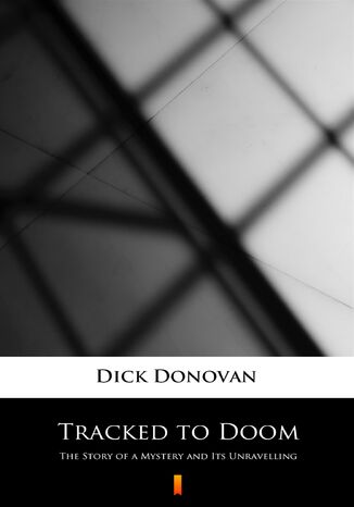 Tracked to Doom. The Story of a Mystery and Its Unravelling Dick Donovan - okadka ebooka
