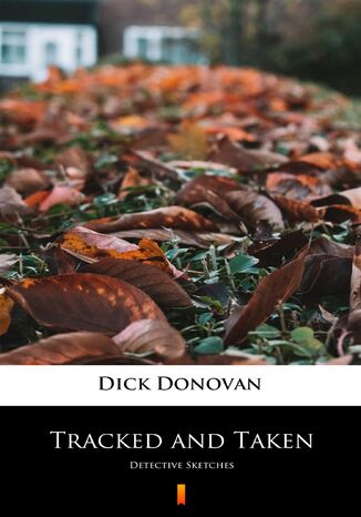 Tracked and Taken. Detective Sketches Dick Donovan - okadka ebooka