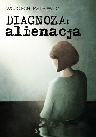 Diagnoza: alienacja Wojciech Jastrowicz - okadka audiobooks CD