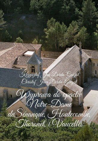 Wyprawa doopactw Notre-Dame de Snanque, Hautecombe, Thoronet, iVaucelles Krzysztof Derda-Guizot - okadka audiobooka MP3