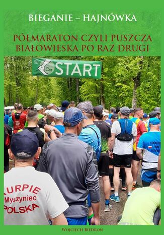 Bieganie - Hajnówka. Półmaraton, czyli Puszcza Białowieska po raz drugi Wojciech Biedroń - okładka książki