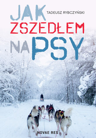 Jak zszedłem na psy Tadeusz Rybczyński - okładka książki