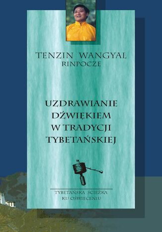 Uzdrawianie dwikiem w tradycji tybetaskiej Tenzin Wangyal Rinpoche - okadka audiobooka MP3