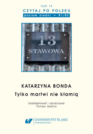 Czytaj po polsku. T. 14: Katarzyna Bonda: 'Tylko martwi nie kłamią'. Materiały pomocnicze do nauki języka polskiego jako obcego. Edycja dla średnio zaawansowanych (poziom B1 / B2) oprac. Tomasz Gęsina - okładka audiobooka MP3